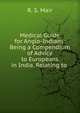 Medical Guide for Anglo-Indians: Being a Compendium of Advice to Europeans in India, Relating to ., R. S. Mair 