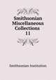 Smithsonian Miscellaneous Collections .. 11, Smithsonian Institution 