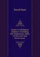 Essays on Religious Subjects: Including the Ordinances, Deity of Our Lord and Savior Jesus ., David Hunt 
