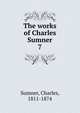 The works of Charles Sumner. 7, Sumner, Charles 