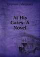 At His Gates: A Novel, Oliphant, Mrs. (Margaret), 1828-1897 