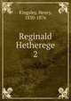 Reginald Hetherege. 2, Kingsley Henry 
