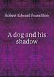 A dog and his shadow, Robert Edward Francillon 