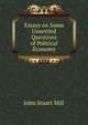 Essays on Some Unsettled Questions of Political Economy, Mill John Stuart 