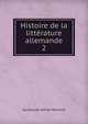 Histoire de la littrature allemande. 2, Guillaume Alfred Heinrich 