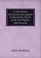 A narrative of travel and sport in Burmah, Siam, and the Malay peninsula, John Bradley 