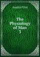 The Physiology of Man. 3, Flint Austin 