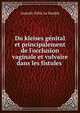 Du kleises g?nital et principalement de l'occlusion vaginale et vulvaire dans les fistules ., Anatole-Felix le Double 