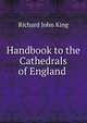 Handbook to the Cathedrals of England ., Richard John King 