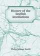 History of the English institutions, Philip Vernon Smith 