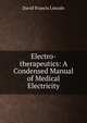 Electro-therapeutics: A Condensed Manual of Medical Electricity, David Francis Lincoln 