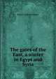 The gates of the East, a winter in Egypt and Syria, Henry Codman Potter 