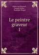 Le peintre graveur. 1, Adam von Bartsch , Joseph Heller , Rudolph Weigel 