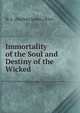 Immortality of the Soul and Destiny of the Wicked, N. L. (Nathan Lewis ) Rice 