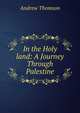 In the Holy land: A Journey Through Palestine, Andrew Thomson 