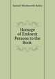 Homage of Eminent Persons to the Book ., Samuel Wordsworth Bailey 