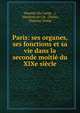 Paris: ses organes, ses fonctions et sa vie dans la seconde moitie du XIXe siecle, Maxime Du Camp , (, Hachette et Cie . (Paris), Maxime Dump 