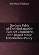 Dryden's Fable of The Hind and the Panther Considered with Regard to the Ecclesiastical Policy ., Bernhard Vildhaut 