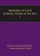 Speeches of Lord Erskine, While at the Bar. 1, Thomas Erskine Erskine, James Lambert High 