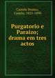 Purgatorio e Paraizo; drama em tres actos, Castelo Branco, Camilo, 1825-1890 