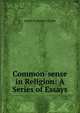 Common-sense in Religion: A Series of Essays, Clarke, James Freeman 