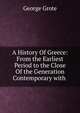 A History Of Greece: From the Earliest Period to the Close Of the Generation Contemporary with ., George Grote 