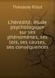 L'h?r?dit?: ?tude psychologique sur ses ph?nom?nes, ses lois, ses causes, ses cons?quences, Theodule Armand Ribot 