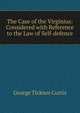 The Case of the Virginius: Considered with Reference to the Law of Self-defence., Curtis George Ticknor 