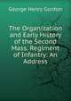 The Organization and Early History of the Second Mass. Regiment of Infantry: An Address, George Henry Gordon 