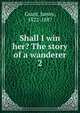 Shall I win her? The story of a wanderer. 2, Grant, James 