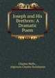 Joseph and His Brethren: A Dramatic Poem, Charles Wells , Algernon Charles Swinburne 