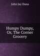 Humpy Dumpy, Or, The Corner Grocery, John Jay Dana 