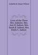 Lives of the Three Mrs. Judsons: Mrs. Ann H. Judson, Mrs. Sarah B. Judson, Mrs. Emily C. Judson ., Arabella M. Stuart Willson 