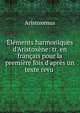 ?l?ments harmoniques d'Aristox?ne: tr. en fran?ais pour la premi?re fois d'apr?s un texte revu ., Aristoxenus 