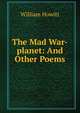 The Mad War-planet: And Other Poems, Howitt William 