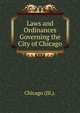 Laws and Ordinances Governing the City of Chicago, Chicago (Ill.). 