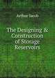 The Designing & Construction of Storage Reservoirs, Arthur Jacob 
