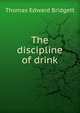 The discipline of drink, Thomas Edward Bridgett 