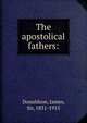The apostolical fathers:, Donaldson, James, Sir, 1831-1915 