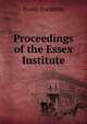 Proceedings of the Essex Institute, Essex Institute 