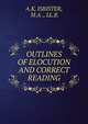 OUTLINES OF ELOCUTION AND CORRECT READING, A.K. ISBISTER, M.A ., LL.B. 