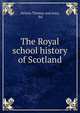 The Royal school history of Scotland, Nelson Thomas and sons, ltd 