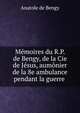 Memoires du R.P. de Bengy, de la Cie de Jesus, aumonier de la 8e ambulance pendant la guerre ., Anatole de Bengy 