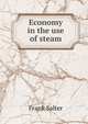 Economy in the use of steam, Frank Salter 