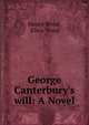 George Canterbury's will: A Novel, Henry Wood, Ellen Wood 