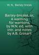 Barley-breake, or, A warning for wantons, by W.N. ed. with intr. and notes by A.B. Grosart, W. N, Barley break 