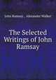 The Selected Writings of John Ramsay, John Ramsay , Alexander Walker 