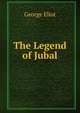 The Legend of Jubal, Eliot George 