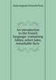 An introduction to the French language: containing fables, select tales, remarkable facts ., Alain Auguste Victor de Fivas 