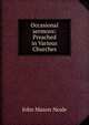 Occasional sermons: Preached in Various Churches, John Mason Neale 